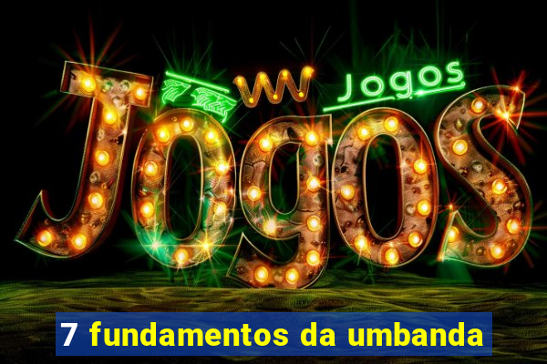 7 fundamentos da umbanda